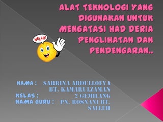 Alat Teknologi Yang Digunakan Untuk Mengatasi Had Deria Penglihatan Dan Pendengaran