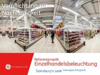 Referenzprojekt
Einzelhandelsbeleuchtung
Sainsbury’s Leek Vereinigtes Königreich
Verpflichtung zur
Nachhaltigkeit
 