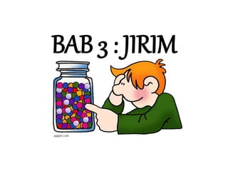 BAB 3 : JIRIM
 