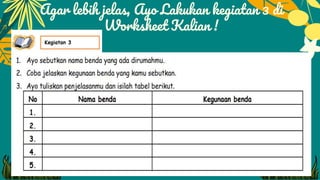 Agar lebih jelas, Ayo Lakukan kegiatan 3 di
Worksheet Kalian !
 