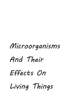 Microorganisms
And Their
Effects On
Living Things
 