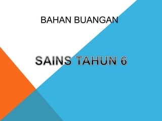 BAHAN BUANGAN
 