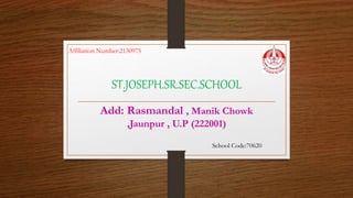 ST.JOSEPH.SR.SEC.SCHOOL
Add: Rasmandal , Manik Chowk
,Jaunpur , U.P (222001)
School Code:70620
Affiliation Number:2130975
 