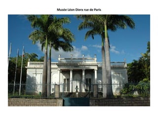 Musée Léon Dierx rue de Paris
 