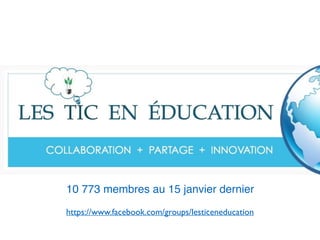 https://www.facebook.com/groups/lesticeneducation
10 773 membres au 15 janvier dernier
 