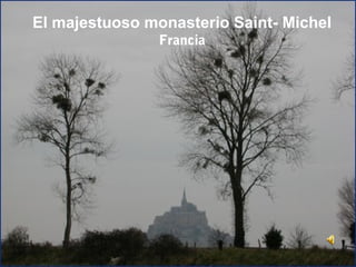 El majestuoso monasterio Saint- Michel
                Francia
 