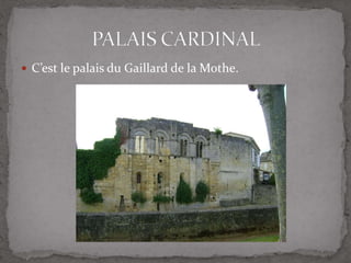  C’est le palais du Gaillard de la Mothe.