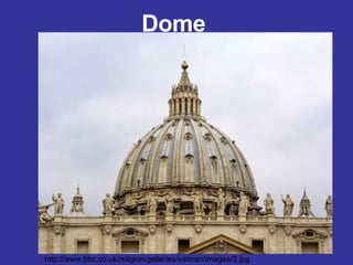 Dome http://www.bbc.co.uk/religion/galleries/vatican/images/3.jpg 