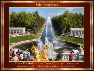 Saint Petersburg   Palácio  Peterhof  – a  fonte “Samson”  e o canal do mar, com vista para o golfo da Finlândia, um braço do mar Báltico. 