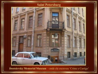 Saint Petersburg   Dostoievsky Memorial Museum   - onde ele escreveu ‘Crime e Castigo’ 