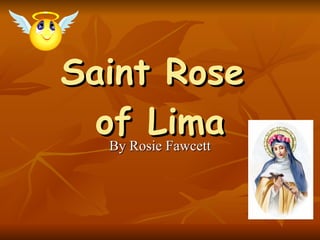 Saint Rose  of Lima By Rosie Fawcett 