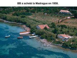 BB a acheté la Madrague en 1958.
 