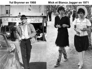 Yul Brynner en 1960 Mick et Bianca Jagger en 1971
 