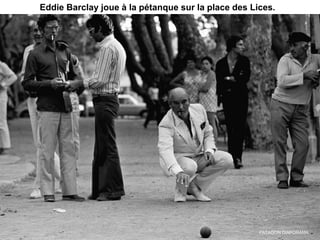 Eddie Barclay joue à la pétanque sur la place des Lices.
PATAGON DIAPORAMA
 