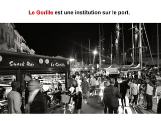 Le Gorille est une institution sur le port.
 