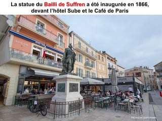 La statue du Bailli de Suffren a été inaugurée en 1866,
devant l’hôtel Sube et le Café de Paris
PATAGON DIAPORAMA
 
