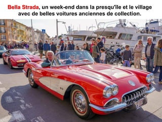 Bella Strada, un week-end dans la presqu'île et le village
avec de belles voitures anciennes de collection.
 