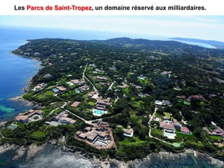 Les Parcs de Saint-Tropez, un domaine réservé aux milliardaires.
 
