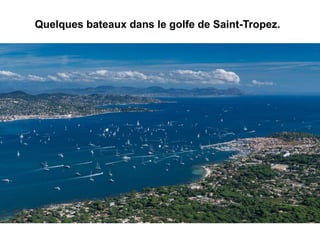 Quelques bateaux dans le golfe de Saint-Tropez.
 