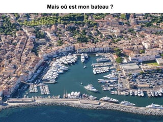 Mais où est mon bateau ?
 