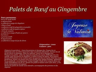 Palets de Bœuf au Gingembre
Pour 4 personnes:
600 g de steak haché
2 oignons frais
2 cuillerées à soupe de chapelure
1 blanc d'oeuf
1 cuillerée à café de gingembre en poudre
1 cuillerée à café de quatre-épices
1 brin de romarin
2 cuillerées à soupe d'huile sel, poivre
Garniture :
2 granny-smith
8 oignons frais
2 cuillerées à soupe de jus de citron

                                                     Préparation : 10mn
                                                     Cuisson : 4mn

    Préparez la garniture : rincez les pommes et épongez-les. Coupez-les en
    bâtonnets avec un robot muni de la râpe à pommes allumettes. Arrosez-les de
    jus de citron et mélangez. Pelez les oignons, rincez-les et épongez-les.
    Préparez les palets : pelez les oignons et hachez-les menu. Mélangez-les à la
    viande, puis incorporez la chapelure, le blanc d'oeuf, les épices, sel et poivre.
    Formez 8 boulettes en les roulant entre les paumes de vos mains. Pour les rouler
    facilement, passez vos mains sous l'eau froide entre chaque boulette. Aplatissez-
    les en palets de 1 cm d'épaisseur. Faites chauffer l'huile et le romarin dans une
    poêle antiadhésive de 26 cm. Ajoutez les palets et laissez cuire à feu doux, 4 mn,
    en les retournant à mi-cuisson.
    Servez les palets de viande sans attendre, accompagnés des pommes et des
    oignons.
 