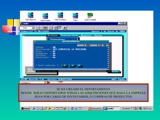 SE HA CREADO EL DEPARTAMENTO
DONDE SERAN DEPOSITADOS TODAS LAS ADQUISICIONES QUE HAGA LA EMPRESA
       SEAN POR CARGO DE INVENTARIOS, O COMPRAS DE PRODUCTOS
 