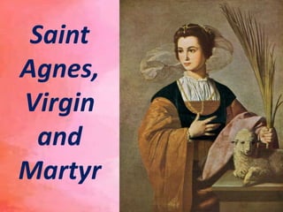 Saint
Agnes,
Virgin
and
Martyr
 