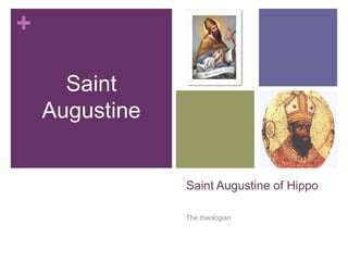 +

      Saint
    Augustine


                Saint Augustine of Hippo

                The theologian
 