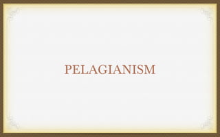 PELAGIANISM

 