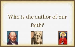Who is the author of our
faith?

 