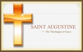 SAINT AUGUSTINE
The Theologian of Grace

 