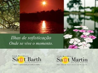 Ilhas de sofisticação Onde se vive o momento. 