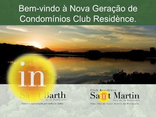 Bem-vindo à Nova Geração de Condomínios Club Residènce. 
