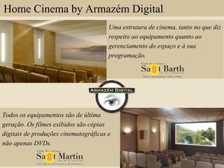 Home Cinema by Armazém Digital Todos os equipamentos são de última geração. Os filmes exibidos são cópias digitais de produções cinematográficas e não apenas DVDs. Uma estrutura de cinema, tanto no que diz respeito ao equipamento quanto ao gerenciamento do espaço e à sua programação.   
