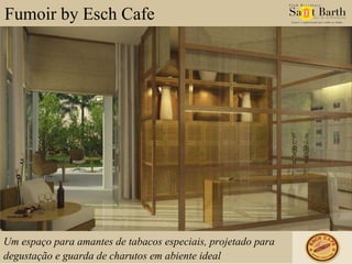 Fumoir by Esch Cafe Um espaço para amantes de tabacos especiais, projetado para degustação e guarda de charutos em abiente ideal  