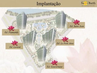 Implantação Ed. Flamands Ed. Lorient Ed. Le Petit Anse Ed. Saint Jean Ed. Gouverneur 