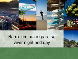 Barra: um bairro para se viver night and day 
