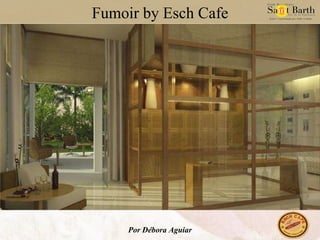 Fumoir by Esch Cafe Por Débora Aguiar 