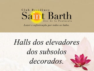 Halls dos elevadores dos subsolos decorados. 