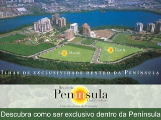 Descubra como ser exclusivo dentro da Península 