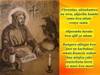 Florentius, akisukumwa
na wivu, alijaribu kumtia
sumu kwa mkate
wenye sumu.
Alipoomba baraka
kwa ajili ya mkate.
Kunguru aliingia kwa
kasi na kuchukua
mkate.Kuanzia wakati
huu miujiza yake
inaonekana kuwa
ya mara kwa mara
 