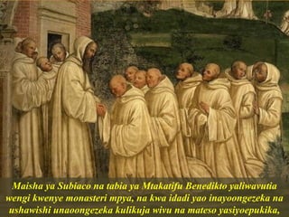 Maisha ya Subiaco na tabia ya Mtakatifu Benedikto yaliwavutia
wengi kwenye monasteri mpya, na kwa idadi yao inayoongezeka na
ushawishi unaoongezeka kulikuja wivu na mateso yasiyoepukika,
 