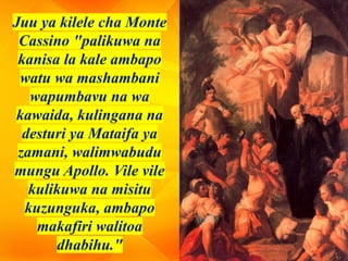 Juu ya kilele cha Monte
Cassino "palikuwa na
kanisa la kale ambapo
watu wa mashambani
wapumbavu na wa
kawaida, kulingana na
desturi ya Mataifa ya
zamani, walimwabudu
mungu Apollo. Vile vile
kulikuwa na misitu
kuzunguka, ambapo
makafiri walitoa
dhabihu."
 