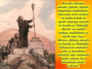 Benedict alivunja
sanamu vipande vipande,
akapindua madhabahu,
akawasha moto msituni
na katika hekalu la
Apollo akajenga ukumbi
wa hotuba ya Mtakatifu
Martin: na mahali
ambapo madhabahu ya
Apollo huyo huyo
ilikuwa, alifanya ukumbi
wa hotuba ya Mtakatifu
Yohana:kwa mahubiri
yake ya kuendelea
aliwaleta watu wanaoishi
katika sehemu hizo
kukumbatia imani
ya Kristo”
 