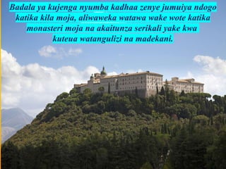Badala ya kujenga nyumba kadhaa zenye jumuiya ndogo
katika kila moja, aliwaweka watawa wake wote katika
monasteri moja na akaitunza serikali yake kwa
kuteua watangulizi na madekani.
 