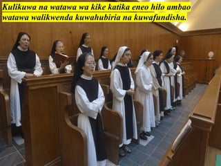 Kulikuwa na watawa wa kike katika eneo hilo ambao
watawa walikwenda kuwahubiria na kuwafundisha.
 
