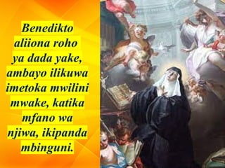Benedikto
aliiona roho
ya dada yake,
ambayo ilikuwa
imetoka mwilini
mwake, katika
mfano wa
njiwa, ikipanda
mbinguni.
 