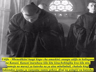 Utiifu - Mbenediktini haapi kiapo cha umaskini; anaapa utiifu tu kulingana
na Kanuni. Kanuni inaruhusu kila kitu kinachohitajika kwa kila mtu,
pamoja na mavazi ya kutosha na ya aina mbalimbali, chakula kingi
(ukiondoa nyama ya wanyama wanne pekee), divai na usingizi wa kutosha.
 