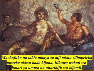 Machafuko na tabia mbaya za mji mkuu zilimpeleka
upweke akiwa bado kijana. Ilikuwa wakati wa
hatari ya umma na uharibifu wa kijamii.
 
