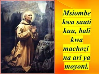 Msiombe
kwa sauti
kuu, bali
kwa
machozi
na ari ya
moyoni.
 